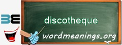 WordMeaning blackboard for discotheque